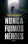 NUNCA FUIMOS HEROES | 9788408221685 | BENZO, FERNANDO