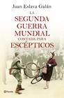 SEGUNDA GUERRA MUNDIAL CONTADA PARA ESCEPTICOS, LA | 9788408135302 | ESLAVA GALAN, JUAN