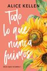 TODO LO QUE NUNCA FUIMOS | 9788408321187 | KELLEN, ALICE