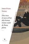 DÉU TOCA EL SAXO AL BAR DELS HOMES TRISTOS VESTIT DE LLUNA PLENA | 9788419474780 | PUJOL NADAL, JORDI