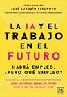 IA Y EL TRABAJO EN EL FUTURO, LA | 9788410221666 | FLECHOSO, JOSÉ JOAQUÍN ; SANTIAGO, CARLOS DE ; ASTORGA, EVA ; ARQUERO, MÓNICA