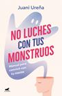 NO LUCHES CON TUS MONSTRUOS | 9788419820785 | UREÑA, JUANI