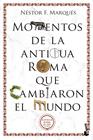 MOMENTOS DE LA ANTIGUA ROMA QUE CAMBIARON EL MUNDO | 9788467074581 | MARQUÉS GONZÁLEZ, NÉSTOR F.