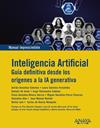 INTELIGENCIA ARTIFICIAL : GUIA DEFINITIVA DESDE LOS ORÍGENES A LA IA GENERATIVA | 9788441552128 | GONZÁLEZ SÁNCHEZ, ADRIÁN/SÁNCHEZ FERNÁNDEZ, LAURA/DE JESÚS, DONEYLI/VALENZUELA JIMÉNEZ, JORGE/GONZÁL