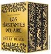 PACK LOS HABITANTES DEL AIRE : EL PRINCIPE CRUEL ; EL REY MALVADO ; LA REINA DE NADA (EDICIÓN ESPECIAL LIMITADA) | 9791387711474 | BLACK, HOLLY