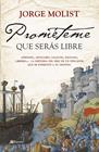 PROMÉTEME QUE SERÁS LIBRE | 9788408276012 | MOLIST, JORGE