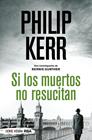 SI LOS MUERTOS NO RESUCITAN | 9788491879244 | KERR, PHILIP
