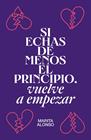 SI ECHAS DE MENOS EL PRINCIPIO, VUELVE A EMPEZAR | 9788499987927 | ALONSO, MARITA