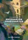 DISEÑA ESCENARIOS IMAGINARIOS | 9788426741974 | FOWKES, NATHAN