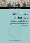 REPÚBLICAS ATLÁNTICAS : UNA HISTORIA GLOBAL DE LAS PRÁCTICAS REVOLUCIONARIAS  | 9788413408545 | DE FRANCESCO, ANTONINO