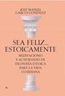 SEA FELIZ... ESTOICAMENTE | 9788417057923 | JOSÉ MANUEL GARCÍA GONZÁLEZ
