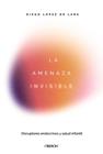 AMENAZA INVISIBLE : DISRUPTORES ENDOCRINOS Y SALUD INFANTIL | 9791387775551 | LÓPEZ DE LARA, DIEGO
