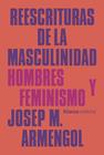 REESCRITURAS DE LA MASCULINIDAD : HOMBRES Y FEMINISMO | 9788413628349 | ARMENGOL, JOSEP M.