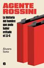 AGENTE ROSSINI : LA HISTORIA DEL HOMBRE QUE PUDO HABER EVITADO EL 11-S | 9788466673860 | SOTO, ÁLVARO