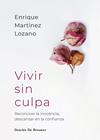 VIVIR SIN CULPA :  RECONOCER LA INOCENCIA, DESCANSAR EN LA CONFIANZA | 9788433039569 | MARTÍNEZ LOZANO, ENRIQUE