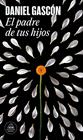 PADRE DE TUS HIJOS, EL | 9788439741794 | GASCÓN, DANIEL