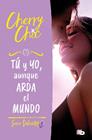 TÚ Y YO, AUNQUE ARDA EL MUNDO | 9788413147055 | CHIC, CHERRY