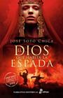 DIOS QUE HABITA LA ESPADA, EL | 9788435063777 | SOTO CHICA, JOSÉ