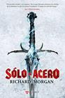 SOLO EL ACERO | 9788498891324 | MORGAN, RICHARD