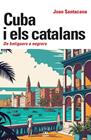 CUBA I ELS CATALANS :  DE BOTIGUERS A NEGRERS | 9788472461932 | SANTACANA, JOAN