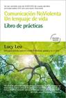 COMUNICACIÓN NOVIOLENTA : UN LENGUAJE DE VIDA LIBRO DE PRACTICAS | 9788412027068 | LEU, LUCY