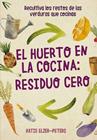 HUERTO EN LA COCINA: RESIDUO CERO | 9788412026986 | ELZER-PETERS, KATIE