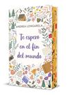TE ESPERO EN EL FIN DEL MUNDO (EDICIÓN ESPECIAL CON CANTOS DECORADOS) | 9788408327011 | LONGARELA, ANDREA