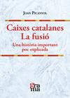 CAIXES CATALANES. LA FUSIÓ | 9788412461374 | PICANYOL TARRÉS, JOAN