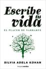 ESCRIBE TU VIDA. EL PLACER DE NARRARTE | 9788416972944 | KOHAN, SILVIA ADELA