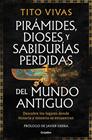 PIRÁMIDES, DIOSES Y SABIDURÍAS PERDIDAS DEL MUNDO ANTIGUO | 9788425371875 | VIVAS, TITO
