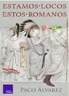 ESTAMOS LOCOS ESTOS ROMANOS | 9788418016066 | ALVAREZ, PACO