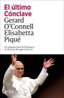 ÚLTIMO CÓNCLAVE, EL | 9791387833152 | O’CONNELL, GERARD ; PIQUÉ, ELISABETTA