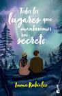 TODOS LOS LUGARES QUE MANTUVIMOS EN SECRETO | 9788408304944 | RUBIALES, INMA