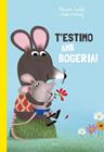 T'ESTIMO AMB BOGERIA! | 9788447949168 | GARIBAL, ALEXANDRA ; BIELINSKY, CLAUDIA
