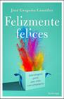 FELIZMENTE FELICES | 9791387667665 | GONZÁLEZ, JOSÉ GREGORIO