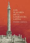 PLACERES DE LA LITERATURA LATINA, LOS | 9788418708534 | GRIMAL, PIERRE
