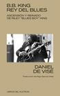 B. B. KING : REY DEL BLUES | 9788418404368 | DE VISÉ, DANIEL