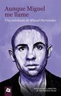AUNQUE MIGUEL ME LLAME :  UNA ANTOLOGÍA DE MIGUEL HERNÁNDEZ | 9788491428909 | MIGUEL HERNÁNDEZ ; PAU SANCHIS
