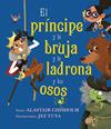 PRÍNCIPE Y LA BRUJA Y LA LADRONA Y LOS OSOS, EL | 9788491454144 | CHISHOLM, ALASTAIR : TUYA, JEZ
