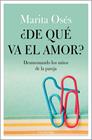 DE QUE VA EL AMOR? : DESMONTANDO LOS MITOS DE LA PAREJA | 9788418015021 | OSES, MARITA
