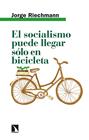 SOCIALISMO PUEDE LLEGAR SÓLO EN BICICLETA, EL | 9788413524467 | RIECHMANN, JORGE