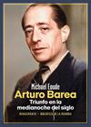 ARTURO BAREA : TRIUNFO EN LA MEDIANOCHE DEL SIGLO | 9788419617750 | EAUDE, MICHAEL