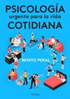PSICOLOGÍA URGENTE PARA LA VIDA COTIDIANA | 9788412336597 | BENITO PERAL