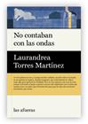 NO CONTABAN CON LAS ONDAS | 9791399183467 | TORRES MARTÍNEZ, LAURANDREA