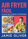 AIR FRYER FÁCIL :  PLATOS DELICIOSOS Y ATREVIDOS | 9788425369858 | OLIVER, JAMIE