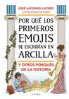 POR QUÉ LOS PRIMEROS EMOJIS SE ESCRIBÍAN EN ARCILLA Y OTROS PORQUÉS DE LA HISTORIA | 9788417921903 | LUCERO, JOSÉ ANTONIO