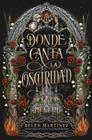 DONDE CANTA LA OSCURIDAD | 9791387749026 | MARTÍNEZ, BELÉN