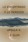 LO ENCONTRADO Y LO PERDIDO | 9788445019832 | LE GUIN, URSULA K.