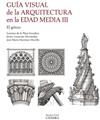 GUÍA VISUAL DE LA ARQUITECTURA EN LA EDAD MEDIA III. EL GÓTICO | 9788437650340 | PLAZA ESCUDERO, LORENZO DE LA/MARTÍNEZ MURILLO, JOSÉ MARÍA/LIZASOAIN HERNÁNDEZ, JAVIER