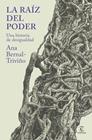RAÍZ DEL PODER, LA | 9788467079395 | BERNAL TRIVIÑO, ANA